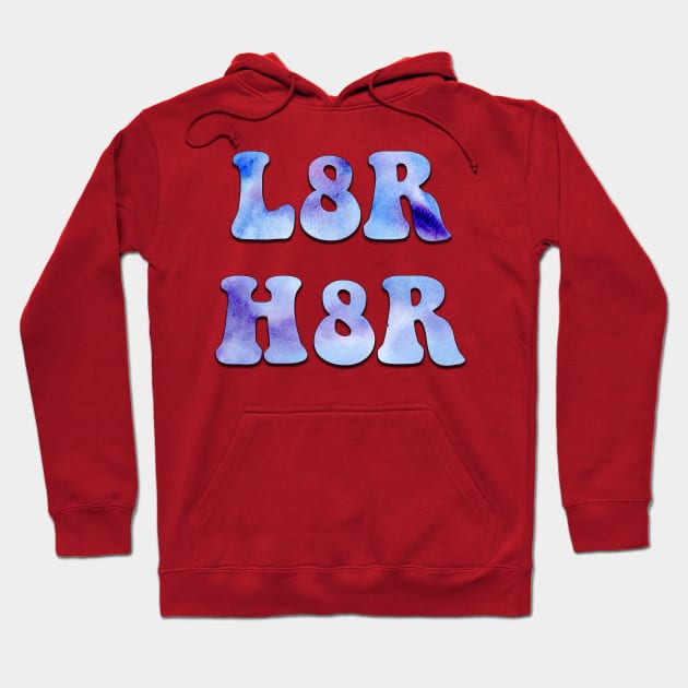 L8R H8R Hoodie by doodlesbydani